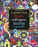 O grande livro Risque, rabisque, desenhe e pinte capa