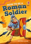How to be a Roman Soldier book cover