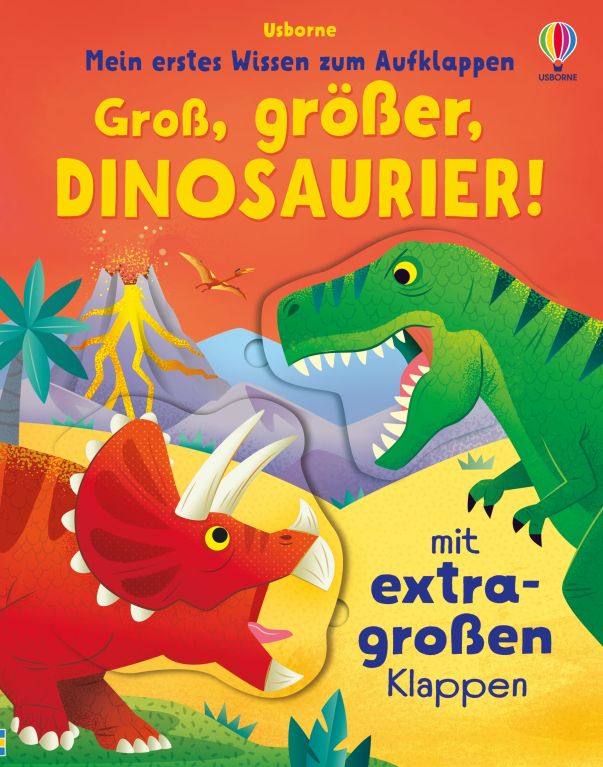 Mein erstes Wissen zum Aufklappen: Groß, größer, Dinosaurier!