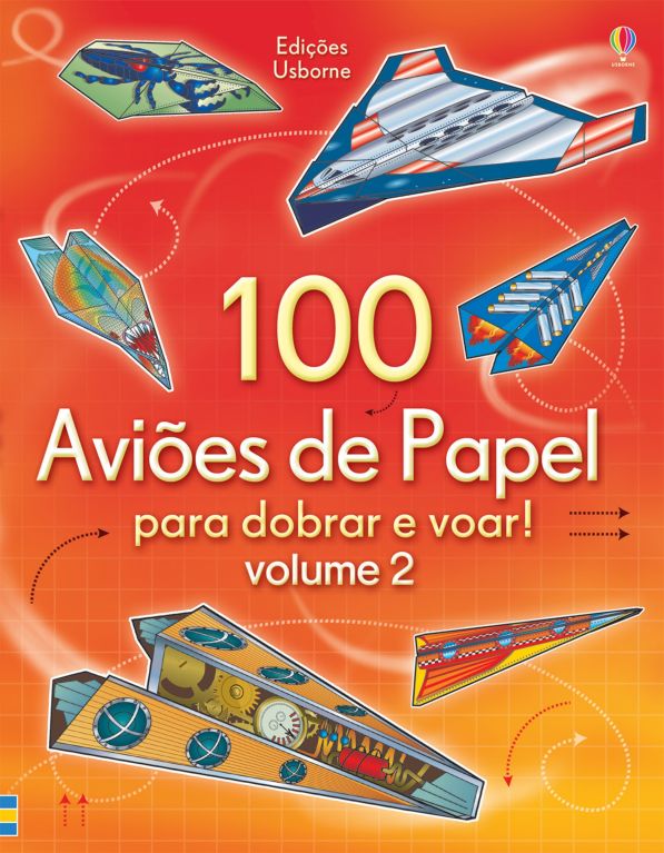 100 aviões de papel para dobrar e voar! volume 2