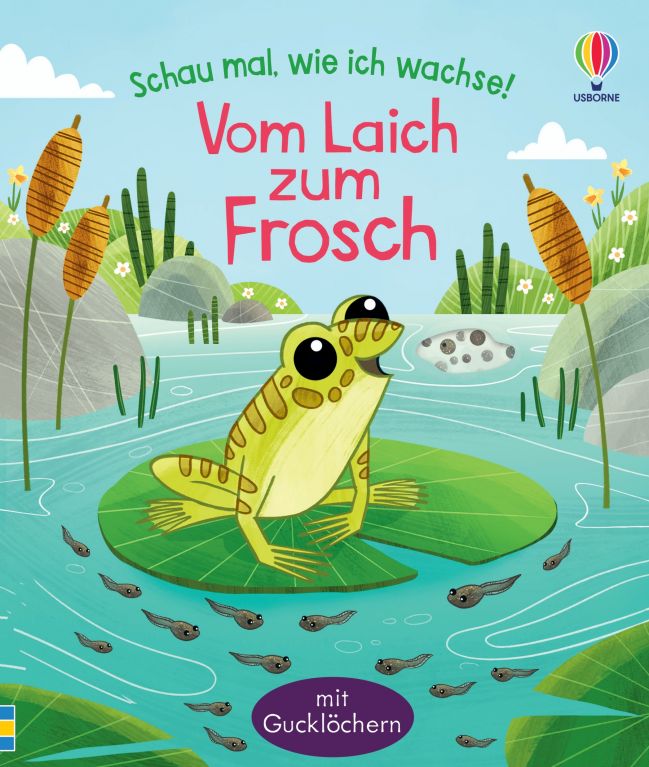 Schau mal, wie ich wachse! Vom Laich zum Frosch